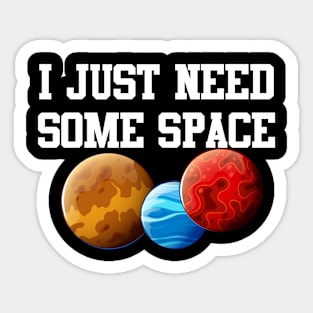 I Just Need Some Space Sticker